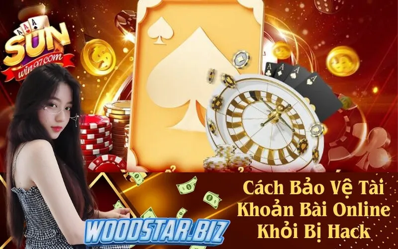 Cách Bảo Vệ Tài Khoản Bài Online Khỏi Bị Hack