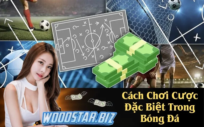 Cách Chơi Cược Đặc Biệt Trong Bóng Đá
