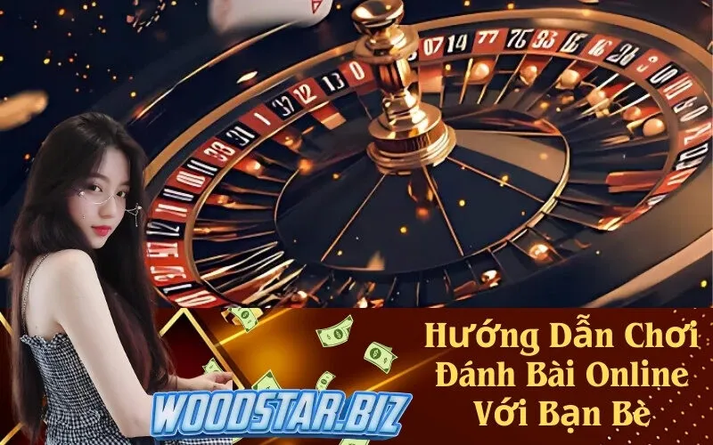 Hướng Dẫn Chơi Đánh Bài Online Với Bạn Bè