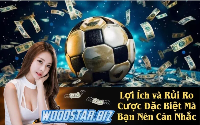 Lợi Ích và Rủi Ro Cược Đặc Biệt Mà Bạn Nên Cân Nhắc