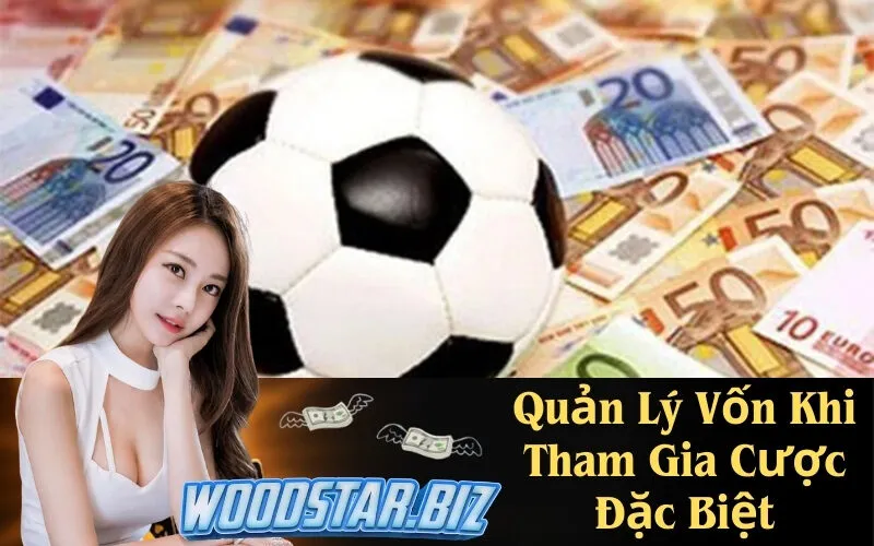 Quản Lý Vốn Khi Tham Gia Cược Đặc Biệt