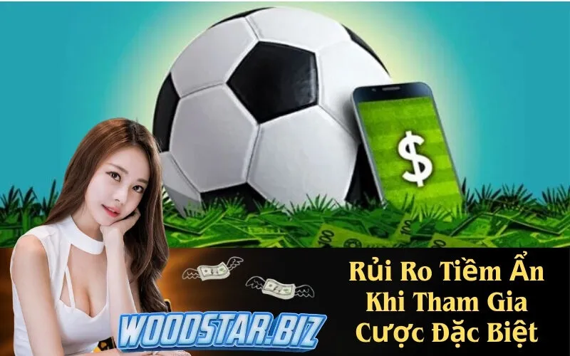 Rủi Ro Tiềm Ẩn Khi Tham Gia Cược Đặc Biệt