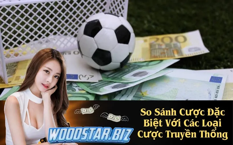 So Sánh Cược Đặc Biệt Với Các Loại Cược Truyền Thống
