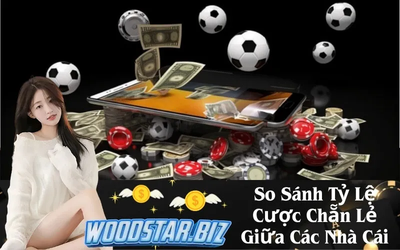 So Sánh Tỷ Lệ Cược Chẵn Lẻ Giữa Các Nhà Cái