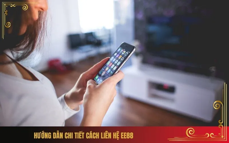 Hướng dẫn chi tiết cách liên hệ Ee88
