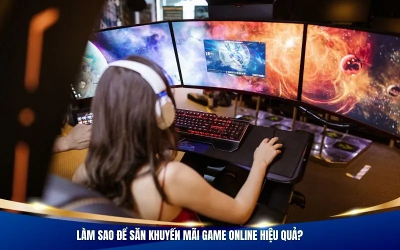 Làm sao để săn khuyến mãi game online hiệu quả