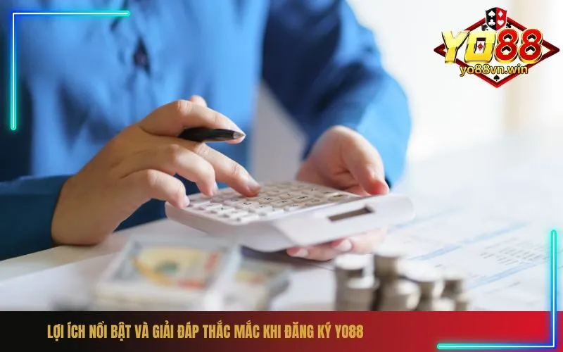 Lợi Ích Nổi Bật và Giải Đáp Thắc Mắc Khi Đăng Ký Yo88