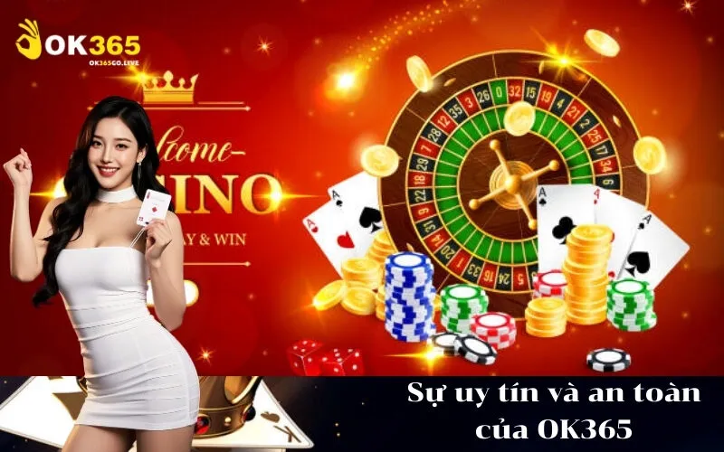 Sự uy tín và an toàn của OK365