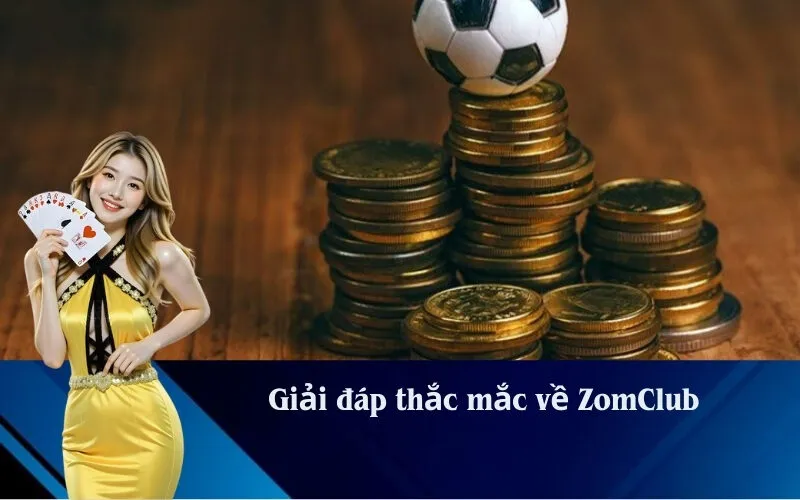 Giải đáp thắc mắc về ZomClub