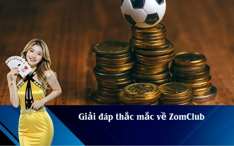 Giải đáp thắc mắc về ZomClub