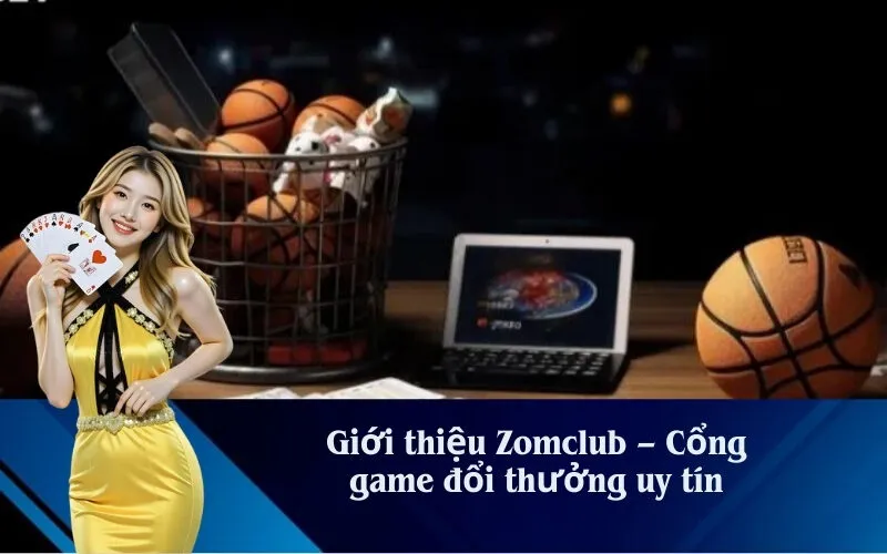 Giới thiệu Zomclub – Cổng game đổi thưởng uy tín