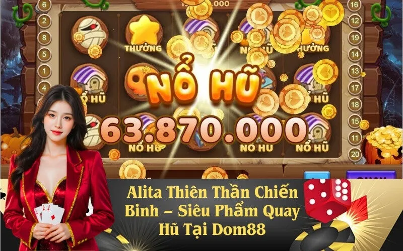 Alita Thiên Thần Chiến Binh – Siêu Phẩm Quay Hũ Tại Dom88