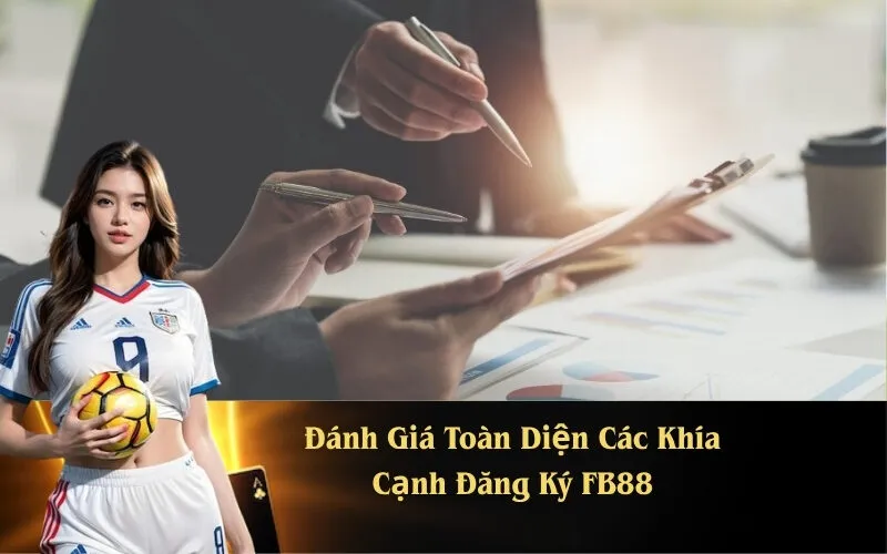 Đánh Giá Toàn Diện Các Khía Cạnh Đăng Ký FB88