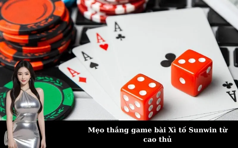 Mẹo thắng game bài Xì tố Sunwin từ cao thủ